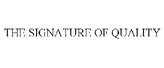 THE SIGNATURE OF QUALITY