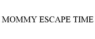 MOMMY ESCAPE TIME