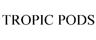 TROPIC PODS