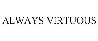 ALWAYS VIRTUOUS