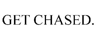 GET CHASED.