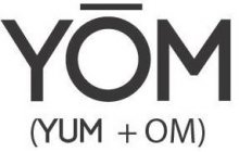 YOM (YUM + OM)