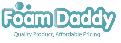 FOAM DADDY QUALITY PRODUCT, AFFORDABLE PRICING