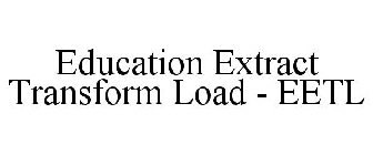 EDUCATION EXTRACT TRANSFORM LOAD - EETL