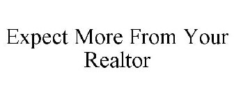 EXPECT MORE FROM YOUR REALTOR