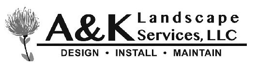 A&K LANDSCAPE SERVICES, LLC DESIGN · INSTALL · MAINTAIN