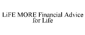 LIFE MORE FINANCIAL ADVICE FOR LIFE