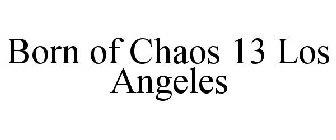 BORN OF CHAOS 13 LOS ANGELES