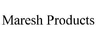 MARESH PRODUCTS