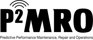 P2MRO PREDICTIVE PERFORMANCE MAINTENANCE, REPAIR AND OPERATIONS