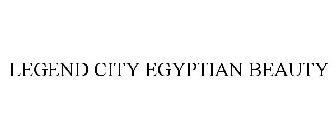 LEGEND CITY EGYPTIAN BEAUTY