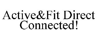 ACTIVE&FIT DIRECT CONNECTED!
