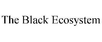 THE BLACK ECOSYSTEM