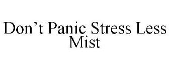 DON'T PANIC STRESS LESS MIST