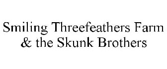 SMILING THREEFEATHERS FARM & THE SKUNK BROTHERS
