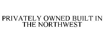 PRIVATELY OWNED. BUILT IN THE NORTHWEST