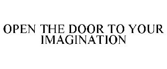 OPEN THE DOOR TO YOUR IMAGINATION