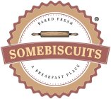 SOMEBISCUITS BAKED FRESH A BREAKFAST PLACE