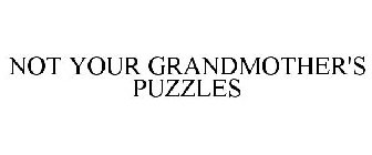 NOT YOUR GRANDMOTHER'S PUZZLES