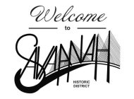WELCOME TO SAVANNAH HISTORIC DISTRICT