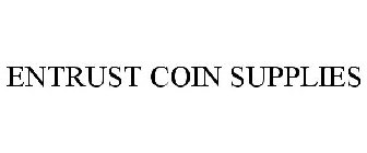 ENTRUST COIN SUPPLIES