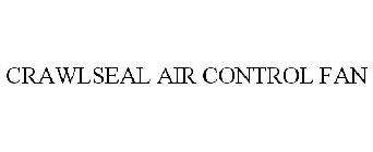 CRAWLSEAL AIR CONTROL FAN