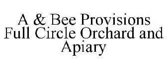 A & BEE PROVISIONS FULL CIRCLE ORCHARD AND APIARY