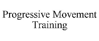 PROGRESSIVE MOVEMENT TRAINING