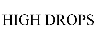 HIGH DROPS
