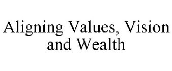 ALIGNING VALUES, VISION AND WEALTH