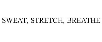 SWEAT, STRETCH, BREATHE