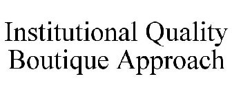 INSTITUTIONAL QUALITY BOUTIQUE APPROACH
