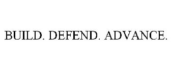 BUILD. DEFEND. ADVANCE.