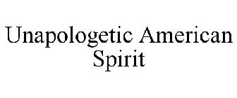 UNAPOLOGETIC AMERICAN SPIRIT