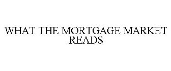 WHAT THE MORTGAGE MARKET READS