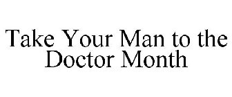 TAKE YOUR MAN TO THE DOCTOR MONTH