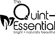 THE QUINT-ESSENTIAL BRIGHT + NATURALLY BEAUTIFUL