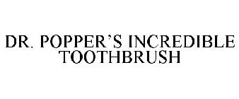 DR. POPPER'S INCREDIBLE TOOTHBRUSH