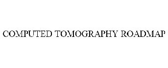 COMPUTED TOMOGRAPHY ROADMAP