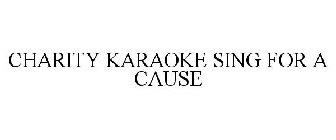 CHARITY KARAOKE SING FOR A CAUSE