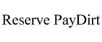 RESERVE PAYDIRT