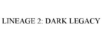 LINEAGE 2: DARK LEGACY