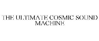 THE ULTIMATE COSMIC SOUND MACHINE