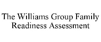 THE WILLIAMS GROUP FAMILY READINESS ASSESSMENT
