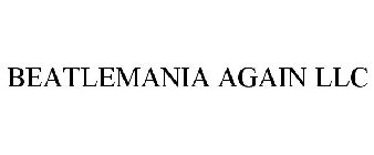 BEATLEMANIA AGAIN LLC