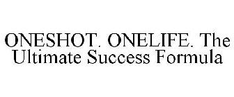 ONESHOT. ONELIFE. THE ULTIMATE SUCCESS FORMULA