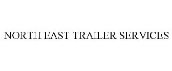 NORTH EAST TRAILER SERVICES