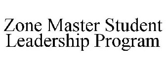 ZONE MASTER STUDENT LEADERSHIP PROGRAM