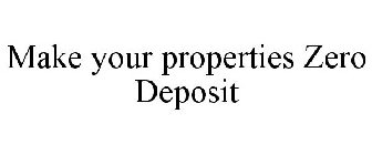 MAKE YOUR PROPERTIES ZERO DEPOSIT