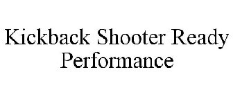 KICKBACK SHOOTER READY PERFORMANCE